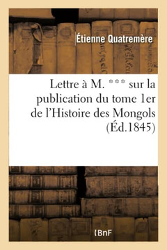 Lettre ??M. *** Sur La Publication Du Tome 1er de l'Histoire Des Mongols