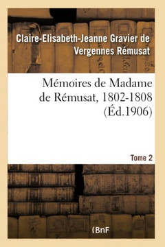 M??oires de Madame de R??usat, 1802-1808. Tome 2