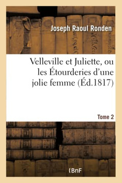 Velleville Et Juliette, Ou Les ??ourderies d'Une Jolie Femme. Tome 2