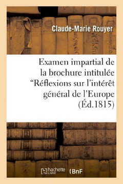 Examen Impartial de la Brochure Intitul?? 'R??lexions Sur l'Int???? G????al de l'Europe: , Suivies de Quelques Consid??ations Sur La Noblesse'