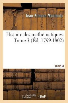 Histoire Des Math??atiques. Tome 3 (??. 1799-1802)