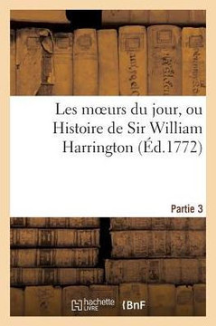 Les Moeurs Du Jour, Ou Histoire de Sir William Harrington (??.1772) Partie 3