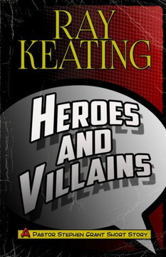 Heroes & Villains: A Pastor Stephen Grant Short Story (The Pastor Stephen Grant Series)