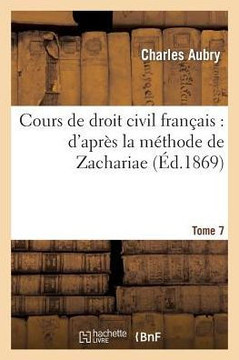 Cours de Droit Civil Fran??is: d'Apr?? La M??hode de Zachariae. Tome 7