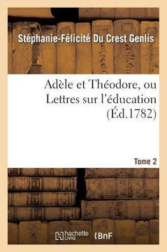 Ad??e Et Th??dore, Ou Lettres Sur l'??ucation. Tome 2