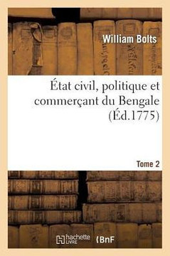 ??at Civil, Politique Et Commer??nt Du Bengale, Tome 2: Ou Histoire Des Conqu??es Et de l'Administration de la Compagnie Angloise Dans CE Pays.