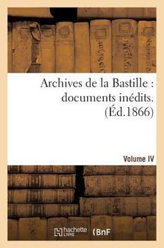 Archives de la Bastille: Documents In??its. [Vol. 4]