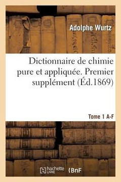 Dictionnaire de Chimie Pure Et Appliqu?? T.1. A-F