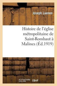 Histoire de l'??lise M??ropolitaine de Saint-Rombaut ??Malines