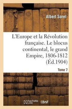 L'Europe Et La R??olution Fran??ise. Le Blocus Continental, Le Grand Empire, 1806-1812 (4e ??ition)