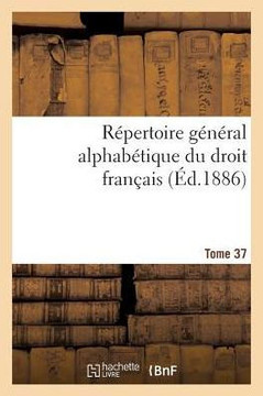 R??ertoire G????al Alphab??ique Du Droit Fran??is Tome 37
