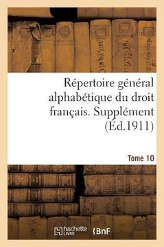 R??ertoire G????al Alphab??ique Du Droit Fran??is. Suppl??ent. Tome 10: Nationalit?? Naturalisation