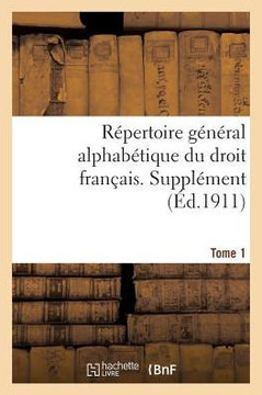 R??ertoire G????al Alphab??ique Du Droit Fran??is. Suppl??ent. Tome 1: Abandon - Armateur