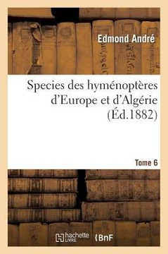 Species Des Hym??opt??es d'Europe Et d'Alg??ie. T6