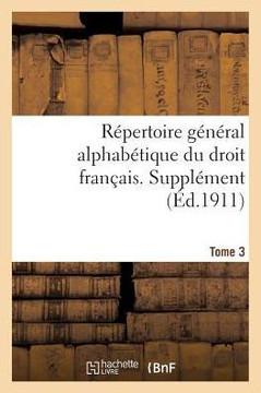 R??ertoire G????al Alphab??ique Du Droit Fran??is. Suppl??ent. T. 3
