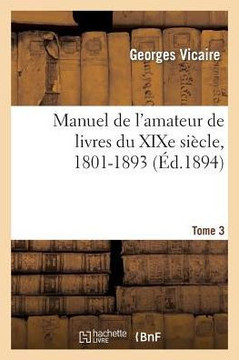 Manuel de l'Amateur de Livres Du XIXe Si??le, 1801-1893 T. III (D-G)