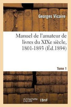 Manuel de l'Amateur de Livres Du XIXe Si??le, 1801-1893 T. I (A-B)