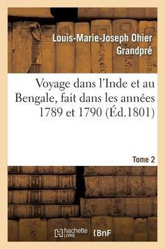 Voyage Dans l'Inde Et Au Bengale, Fait Dans Les Ann??s 1789 Et 1790. Tome 2
