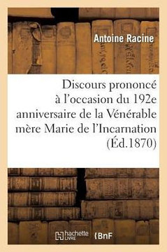 Discours Prononc????l'Occasion Du 192e Anniversaire de l'Heureuse Mort de la V????able M??e Marie: de l'Incarnation, Le 30 Avril 1864, Dans l'??lise D