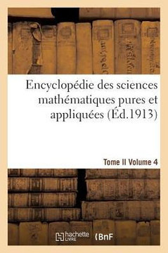 Encyclop??ie Des Sciences Math??atiques Pures Et Appliqu??s. Tome II. Quatri??e Volume