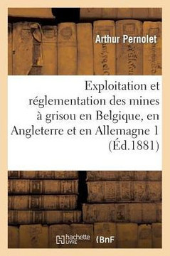 Exploitation Et R??lementation Des Mines ??Grisou En Belgique, En Angleterre Et En Allemagne 2