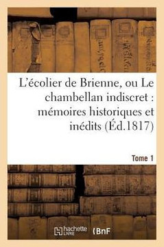 L'??olier de Brienne, Ou Le Chambellan Indiscret: M??oires Historiques Et In??its. T. 1
