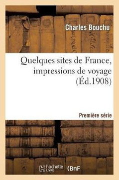 Quelques Sites de France, Impressions de Voyage. Premi??e S??ie