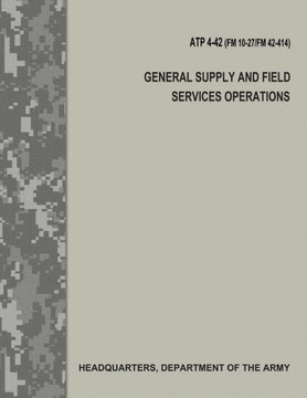 General Supply and Field Services Operations (ATP 4-42 / FM 10-27 / FM 42-414)