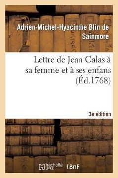 Lettre de Jean Calas ??Sa Femme Et ??Ses Enfans, Troisi??e ??ition
