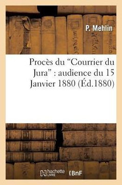 Proc?? Du Courrier Du Jura: Audience Du 15 Janvier 1880: Compte-Rendu Des D??ats St??ographi??