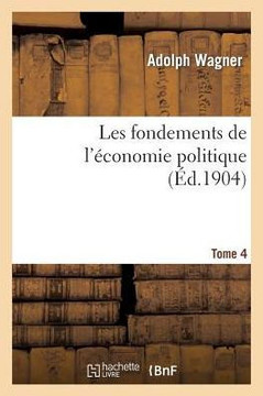 Les Fondements de l'??onomie Politique. Tome 4 Les Fondements de l'??onomie Politique. Tome 4