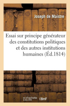 Essai Sur Le Principe G????ateur Des Constitutions Politiques Et Des Autres Institutions Humaines