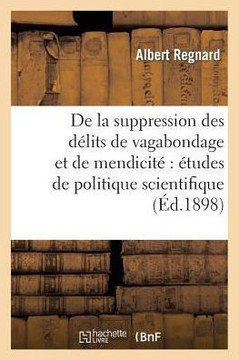 de la Suppression Des D??its de Vagabondage Et de Mendicit????udes de Politique Scientifique
