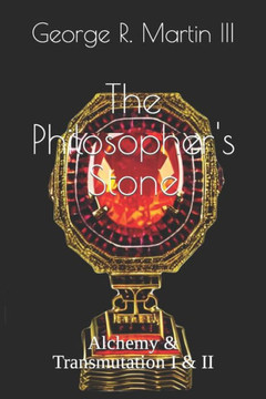 The Philosopher'S Stone: Alchemy & Transmutation I & Ii