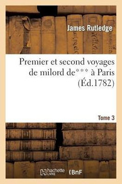 Premier Et Second Voyages de Milord De*** ??Paris. Tome 3