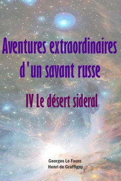 Aventures extraordinaires d'un savant russe IV. Le désert sideral (French Edition)