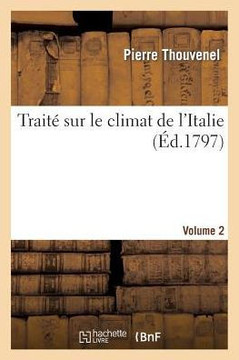 Trait??Sur Le Climat de l'Italie. Rapports Phisiques, M????rologiques Et M??icinaux. Vol. 2
