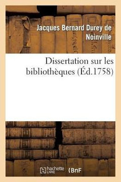 Dissertation Sur Les Biblioth??ues: Avec Une Table Alphab??ique, Tant Des Ouvrages Publi?? Sous Le Titre de Biblioth??ues