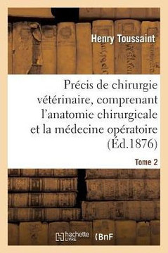 Pr??is de Chirurgie V????inaire, Comprenant l'Anatomie Chirurgicale Et La M??ecine Op??atoire Tome 2