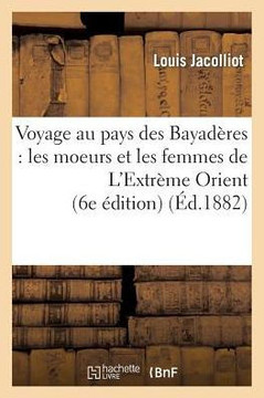 Voyage Au Pays Des Bayad??es: Les Moeurs Et Les Femmes de l'Extr??e Orient (6e ??ition)