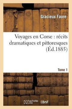 Voyages En Corse: R??its Dramatiques Et Pittoresques Tome 1
