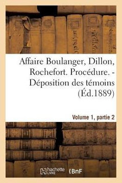 Affaire Boulanger, Dillon, Rochefort, Volume 1, Partie 2 Proc??ure. - D??osition Des T??oins