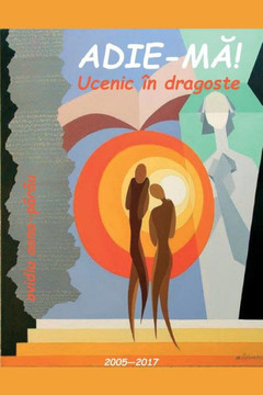 Adie-Ma. Ucenic in Dragoste: Poezii - 2005-2017 (Romanian Edition)