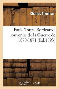 Paris, Tours, Bordeaux: Souvenirs de la Guerre de 1870-1871