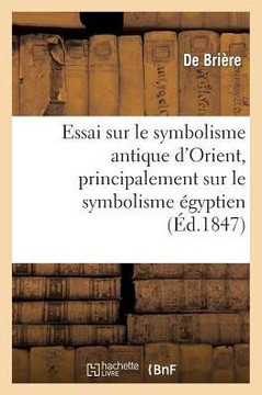 Essai Sur Le Symbolisme Antique d'Orient, Principalement Sur Le Symbolisme ??yptien