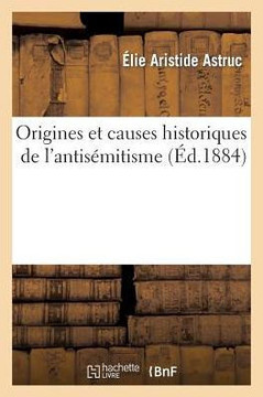 Origines Et Causes Historiques de l'Antis??itisme