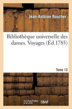 Biblioth??ue Universelle Des Dames. Voyages. T12