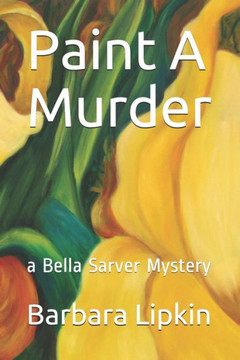 Paint A Murder: A Bella Sarver Mystery (Bella Sarver Mysteries)
