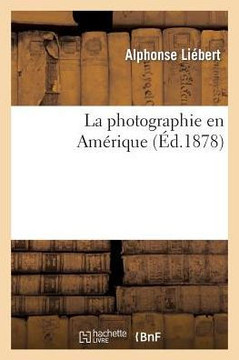 La Photographie En Am??ique 3e ??.: Trait??Complet de Photographie Pratique Par Les Proc???? Am??icains...