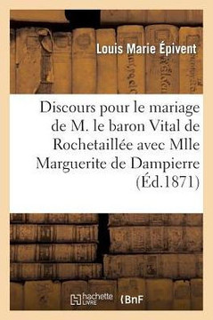 Discours Prononc??Pour Le Mariage de M. Le Baron Vital de Rochetaill??
